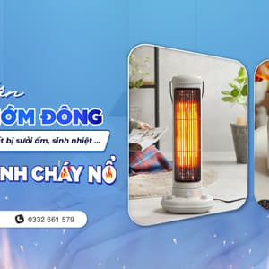 Cẩn thận mùa chớm đông: Kiểm tra ngay các thiết bị sưởi ấm, sinh nhiệt ... để phòng tránh cháy nổ. 