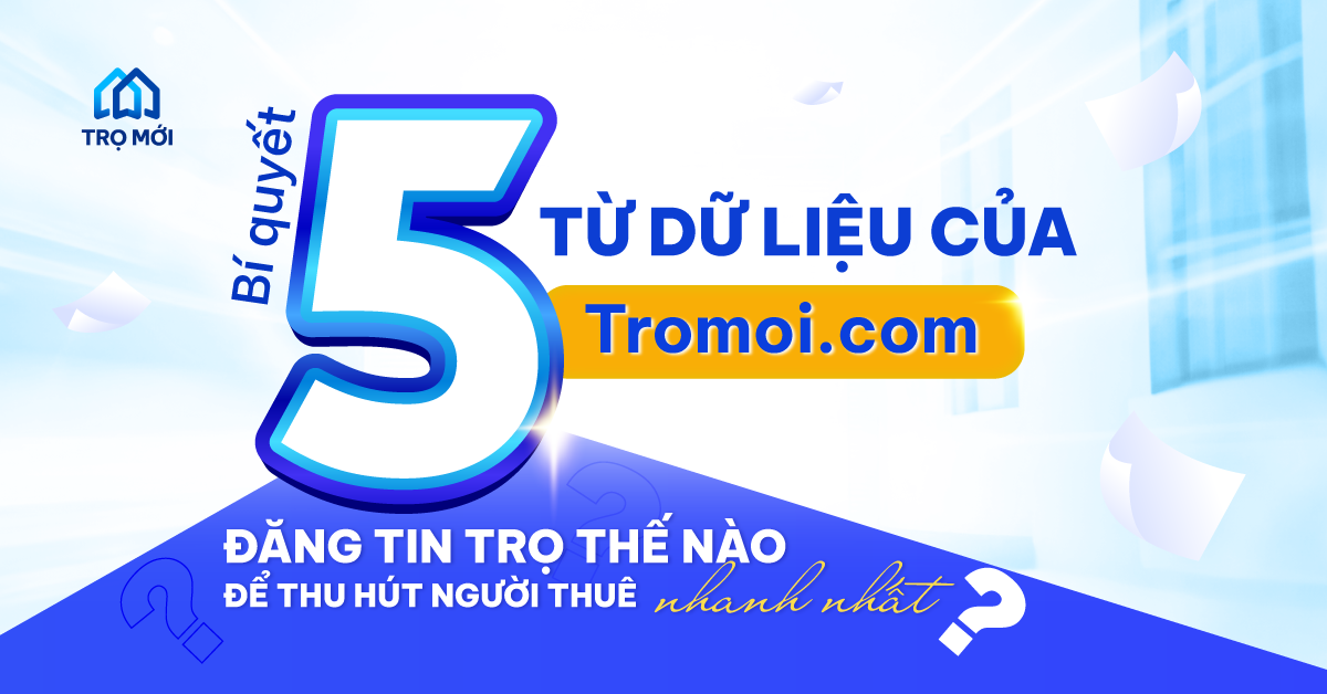 Đăng tin trọ thế nào để thu hút người thuê nhanh nhất? 5 Bí quyết VÀNG từ hệ thống Trọ Mới