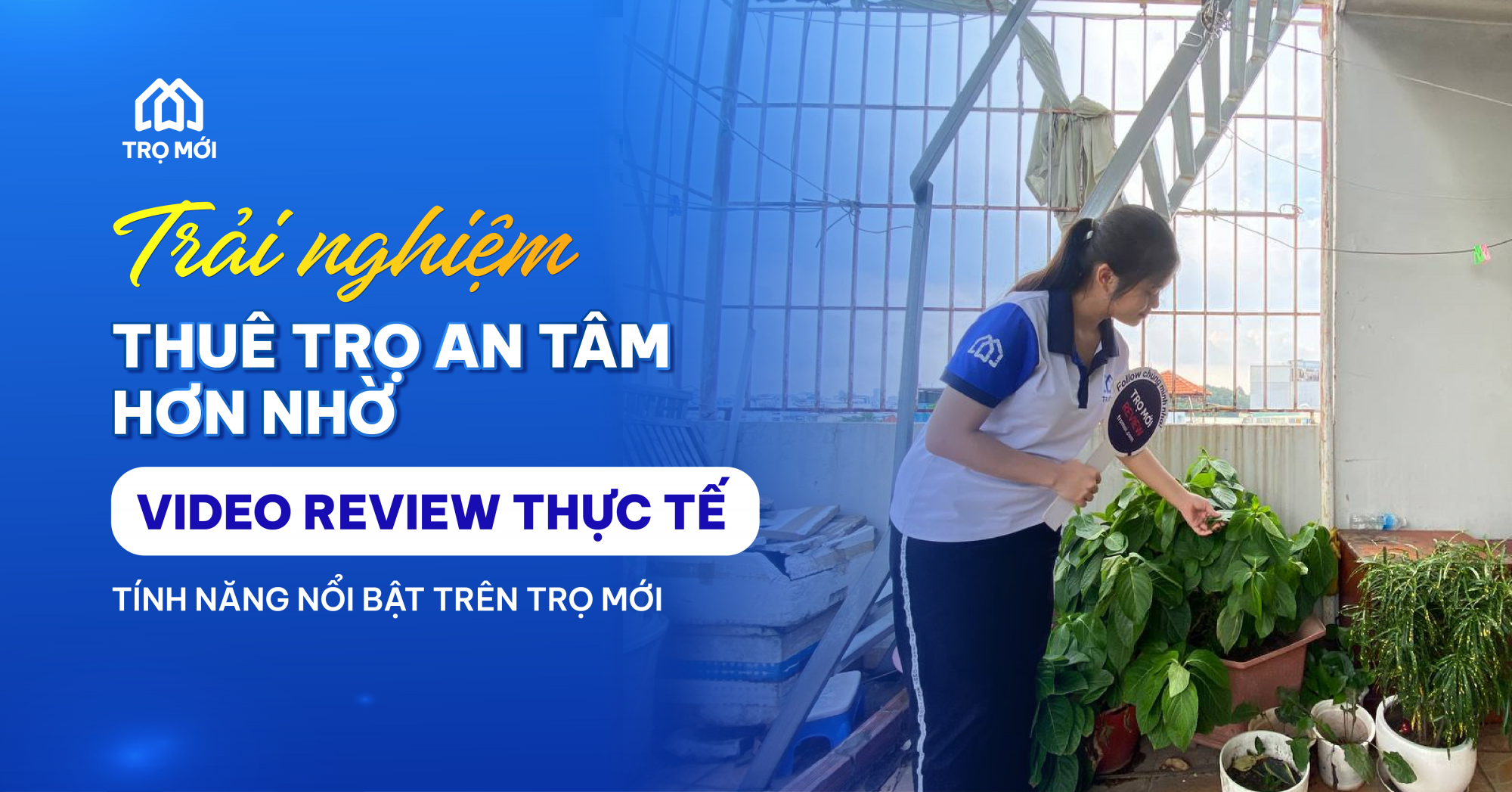 Trải nghiệm thuê trọ an tâm hơn nhờ video review thực tế – Tính năng nổi bật trên Trọ Mới