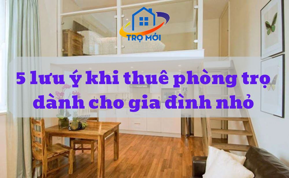 5 lưu ý khi thuê phòng trọ  dành cho gia đình nhỏ