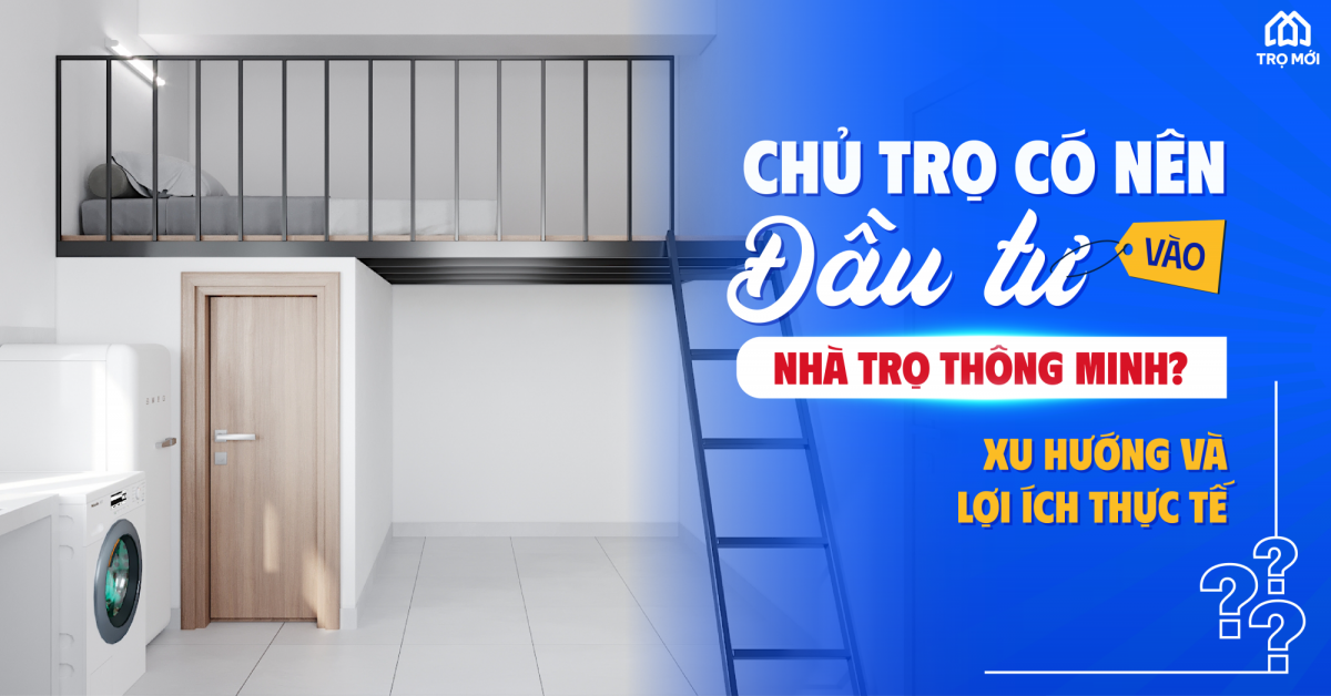 Chủ trọ có nên đầu tư vào nhà trọ thông minh? Xu hướng và lợi ích thực tế