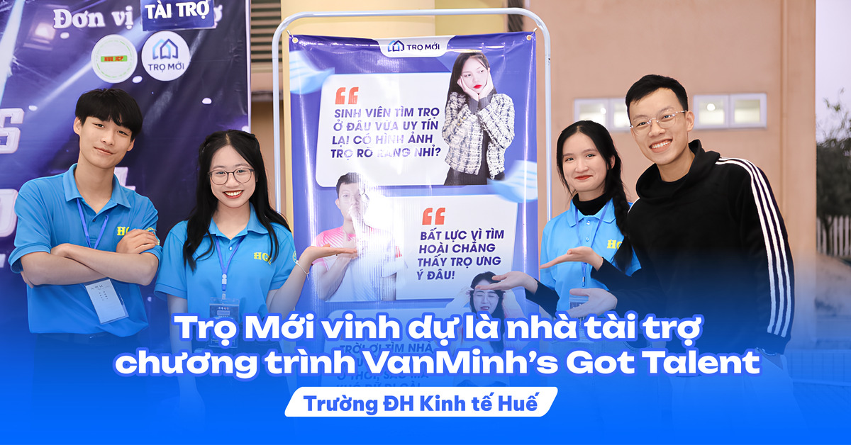 Trọ Mới vinh dự là nhà tài trợ chương trình VanMinh’s Got Talent - Trường ĐH Kinh tế Huế