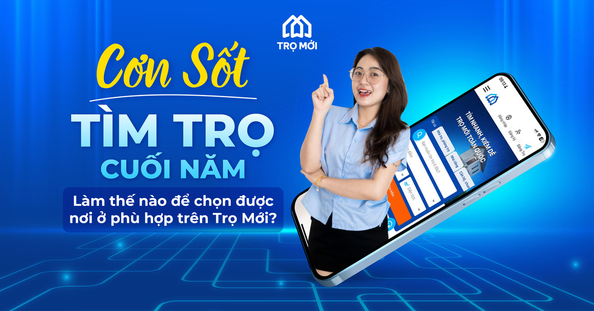 Cơn sốt tìm trọ cuối năm - Làm thế nào để chọn được nơi ở phù hợp trên Trọ Mới?